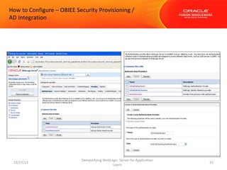 How to Configure – OBIEE Security Provisioning /
AD Integration

12/17/13

Demystifying WebLogic Server for Application
Users

31

 