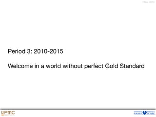 7 févr. 2012
Period 3: 2010-2015

Welcome in a world without perfect Gold Standard
 