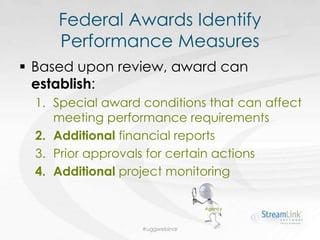 Federal Awards Identify
Performance Measures
 Based upon review, award can
establish:
1. Special award conditions that ca...