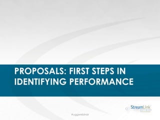 PROPOSALS: FIRST STEPS IN
IDENTIFYING PERFORMANCE
#uggwebinar
 