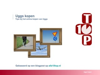 Uggs kopen Tips bij het online kopen van Uggs Uggs kopen Gebaseerd op een blogpost op  alle10top.nl 