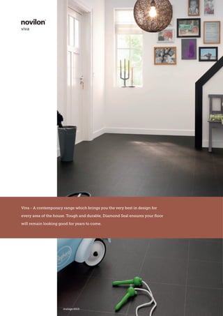 malaga 6515
Viva - A contemporary range which brings you the very best in design for
every area of the house. Tough and durable, Diamond Seal ensures your floor
will remain looking good for years to come.
 