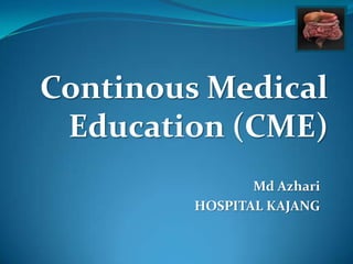 Click to
                          edit
                       Master
                      title style




Continous Medical
 Education (CME)
                Md Azhari
         HOSPITAL KAJANG
 