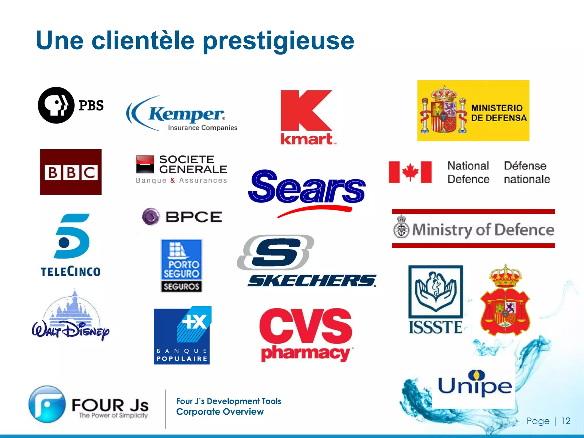 Une clientèle prestigieuse
Sachez rapidement vous adapter au changement




                         Four J’s Development Tools
                         Corporate Overview
                                                      Page | 12
 