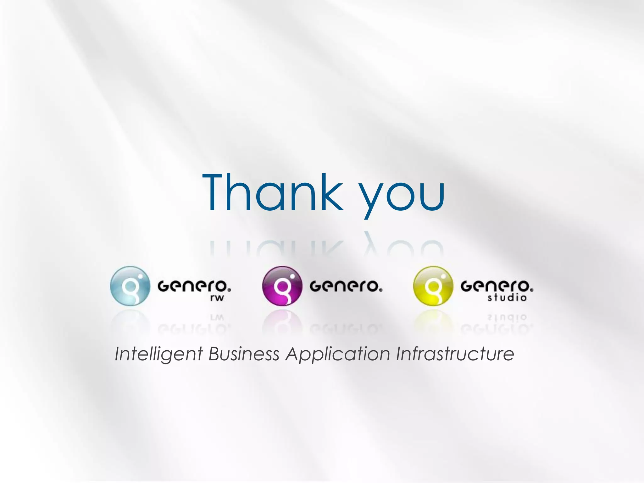 Thank you

Intelligent Business Application Infrastructure



         Four J’s Development Tools
         Corporate Overview
                                                  Page | 17
 