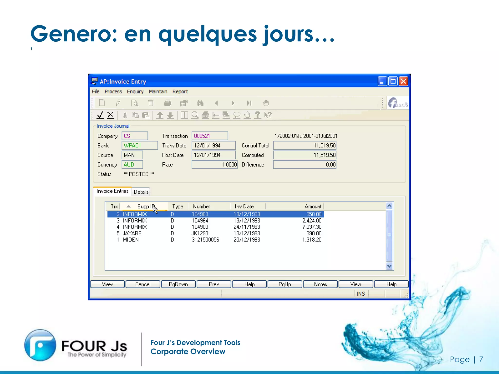 Genero: en quelques jours…
’




          Four J’s Development Tools
          Corporate Overview
                                       Page | 7
 