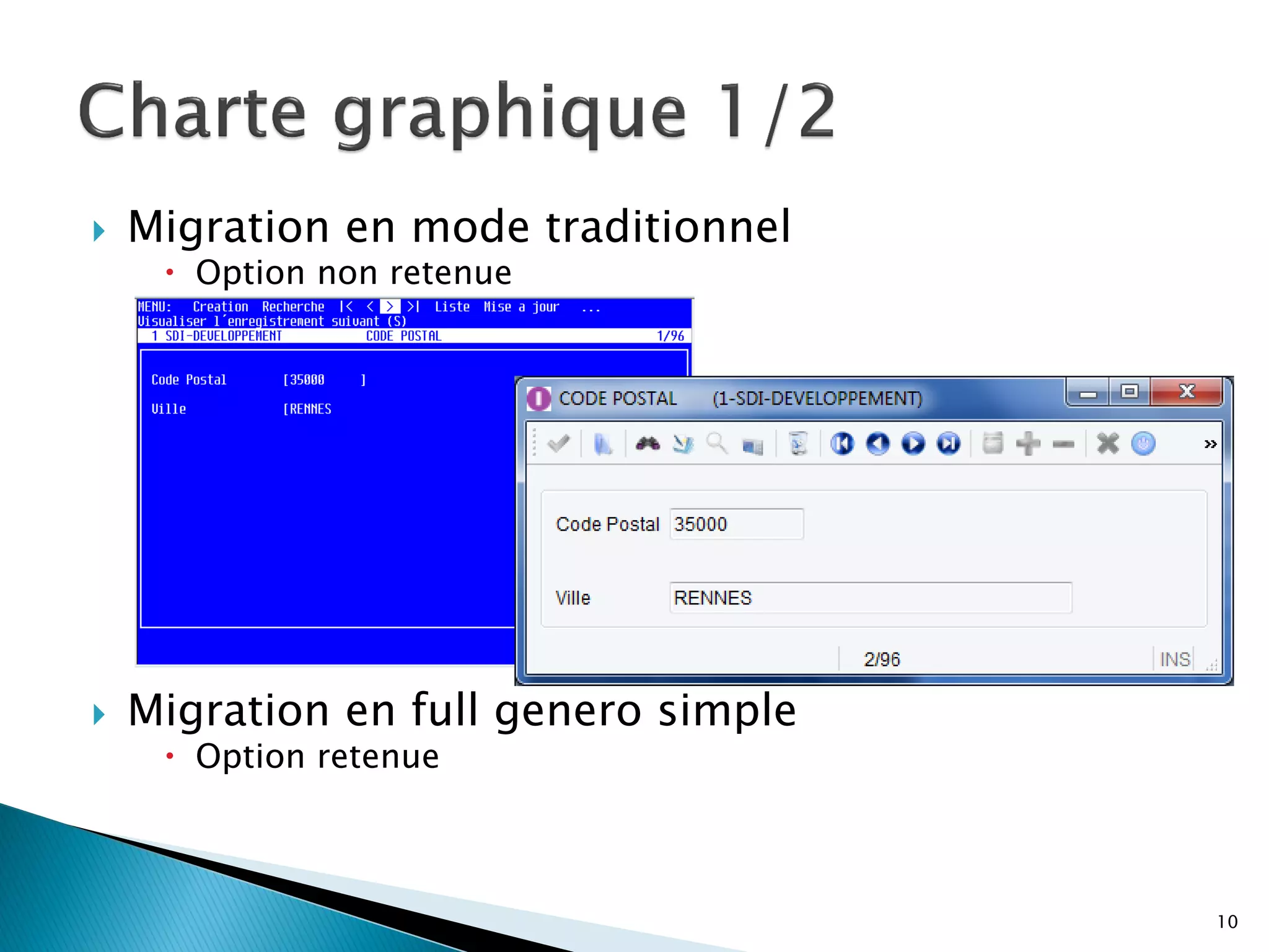    Migration en mode traditionnel
      Option non retenue




   Migration en full genero simple
      Option retenue



                                      10
 
