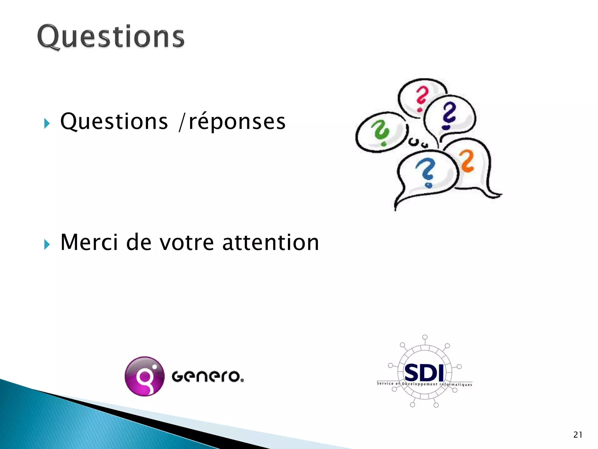    Questions /réponses




   Merci de votre attention




                               21
 