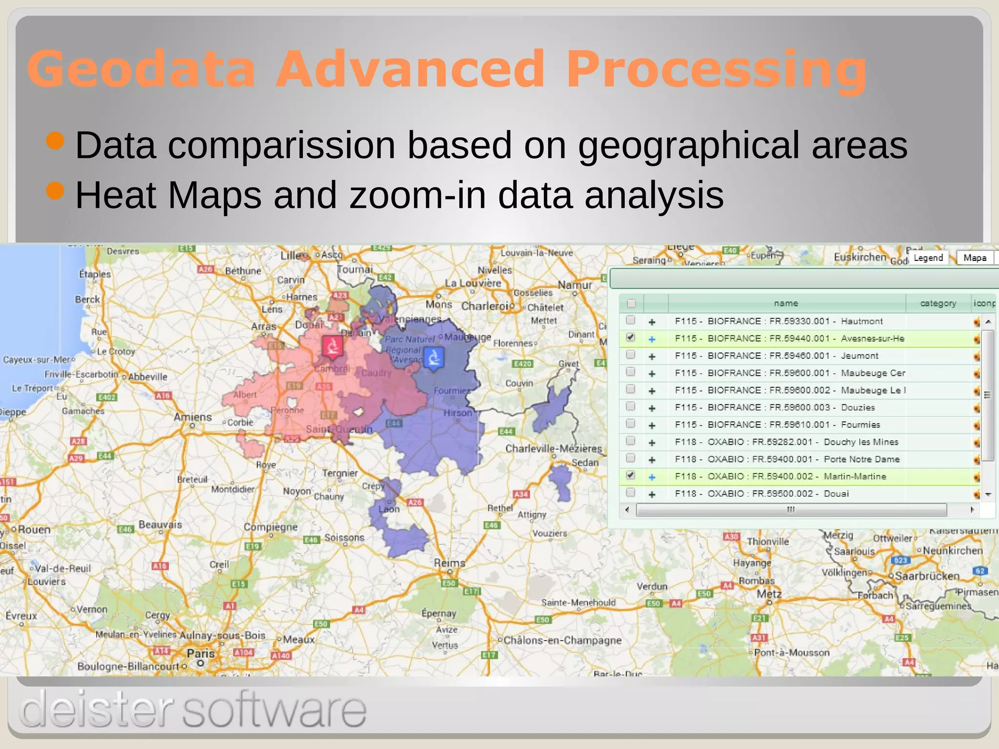 Data comparission based on geographical areas
Heat Maps and zoom-in data analysis
Geodata Advanced Processing
 