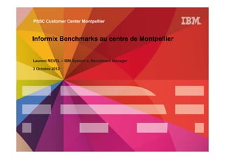 PSSC Customer Center Montpellier



Informix Benchmarks au centre de Montpellier


Laurent REVEL – IBM System x, Benchmark Manager

3 Octobre 2012
 