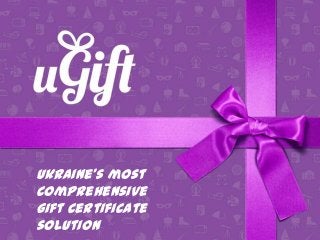 Ukraine’s most
comprehensive
gift certificate
solution
 