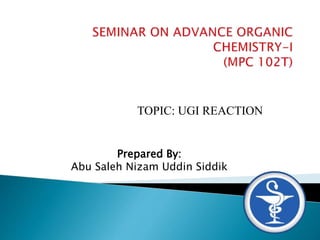 TOPIC: UGI REACTION
Prepared By:
Abu Saleh Nizam Uddin Siddik
 