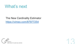 What’s next
The New Cardinality Estimator
https://vimeo.com/87977254

 