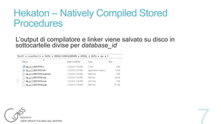 Hekaton – Natively Compiled Stored
Procedures
L’output di compilatore e linker viene salvato su disco in
sottocartelle divise per database_id

 