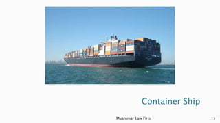 Container Ship
Muammar Law Firm 13
 