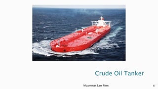 Crude Oil Tanker
Muammar Law Firm 8
 