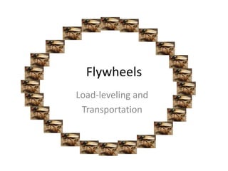 Flywheels
Load-leveling and
Transportation
 