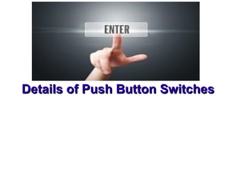 Details of Push Button SwitchesDetails of Push Button Switches
 