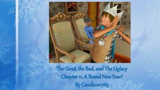 The Good, the Bad, and The Uglacy
Chapter 11, A Brand New Year!
By Candi020765
 