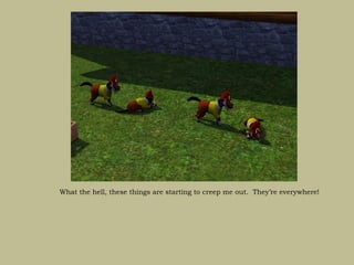 What the hell, these things are starting to creep me out. They’re everywhere!
 