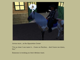 Across town…at the Equestrian Center

“I’m so close I can taste it… Come on Patches… don’t leave me down,
boy.”

Someone is working on their lifetime want.
 