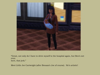 “Great, not only do I have to drive myself to the hospital again, but Ben’s not
even
here, that jerk.”

Meet Little Joe Cartwright (after Bonaza’s Joe of course). He’s artistic!
 