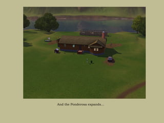 And the Ponderosa expands…
 