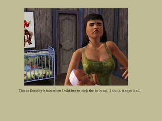 This is Dorothy’s face when I told her to pick the baby up. I think it says it all.
 