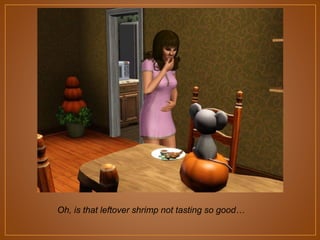 Oh, is that leftover shrimp not tasting so good…

 