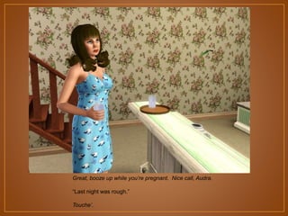 Great, booze up while you’re pregnant. Nice call, Audra.
“Last night was rough.”
Touche’.

 