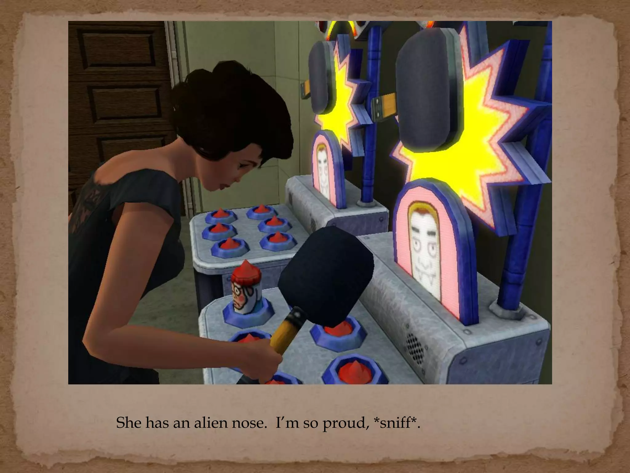 She has an alien nose. I’m so proud, *sniff*.
 