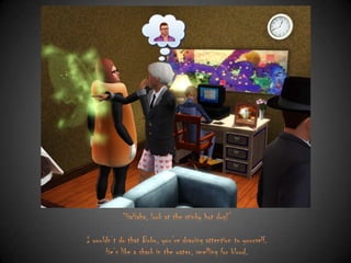 “HaHaha, look at the stinky hot dog!”
I wouldn‟t do that Bobo, you‟re drawing attention to yourself.
He‟s like a shark in the water, smelling for blood.

 