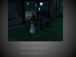 They‟re right sis, this is crap! I‟m in guys!
Wait, Nick, I got a bad feeling about this.
“Pssh, what could possibly go wrong.”

 