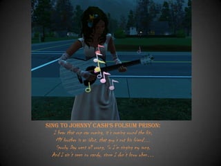 Sing to johnny CaSh’S Folsum Prison:

I hear that cop car coming, it‟s coming round the bin,
MY brother is an idiot, that guy‟s not his friend…
Spooky Day went all wrong, So I‟m singing my song,
And I ain‟t seen no candy, since I don‟t know when…

 