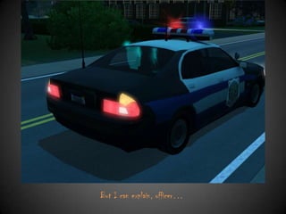 But I can explain, officer…

 