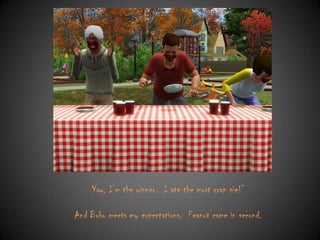 Yay, I‟m the winner. I ate the most crap pie!”
And Bobo meets my expectations. Peanut came in second.

 