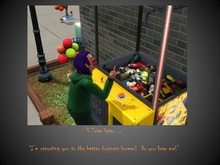 3 Tries later…
“I‟m reporting you to the better business bureau! Do you hear me!”

 