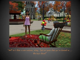 “Well isn‟t that a cute costume, missy. Let me guess what you‟re dressed as…
the town whore?”

 