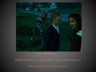 But even that had issues…
“HAHAHA, take that, you no candy giving jerks! I throw my invisible eggs at you!”
“What is that kid doing? Is he having a seizure?”

 