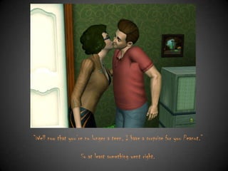 “Well now that you‟re no longer a teen, I have a surprise for you Peanut.”
So at least something went right.

 