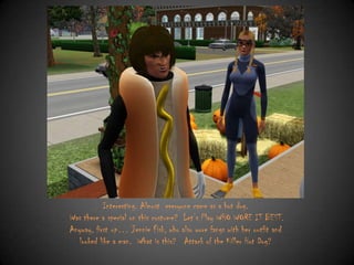 Interesting. Almost everyone came as a hot dog.
Was there a special on this costume? Let‟s Play WHO WORE IT BEST.
Anyway, first up… Jennie Fisk, who also wore fangs with her outfit and
looked like a man. What is this? Attack of the Killer Hot Dog?

 