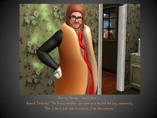 But my favorite, hands down…
Branch Timberly! The Crazy neighbor who came as a spoiled hot dog, apparently.
“Yes, I don‟t just wear a costume, I am the costume.”

 