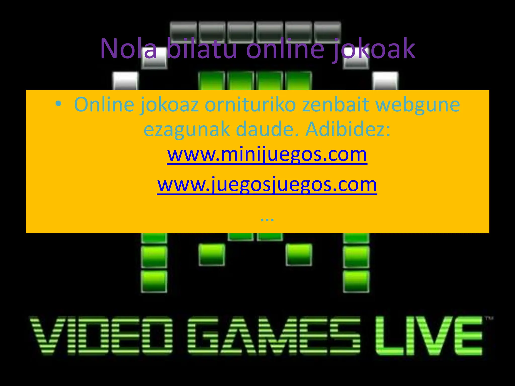 Nolabilatu online jokoakOnline jokoazorniturikozenbaitwebguneezagunakdaude. Adibidez: www.minijuegos.comwww.juegosjuegos.com… 