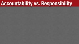 Accountability vs. Responsibility
 
