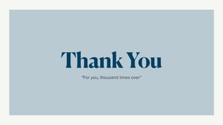 “For you, thousand times over”
ThankYou
 