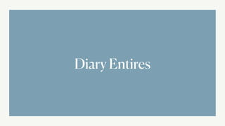 Diary Entires
 