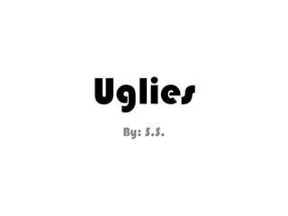 Uglies By: S.S. 
