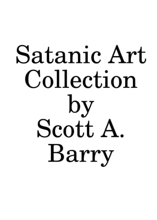 Satanic Art
Collection
by
Scott A.
Barry
 