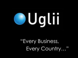 “Every Business,
Every Country…”
 