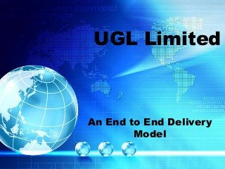 UGL Limited

An End to End Delivery
Model

 